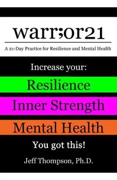 warr;or21: A 21-Day Practice for Resilience and Mental Health - Increase Your: Resilience, Inner Strength, & Mental Health - You - Jeff Thompson