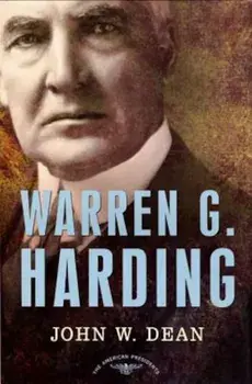 Warren G. Harding: The American Presidents Series: The 29th President, 1921-1923, Hardcover/John W. Dean