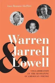 Warren, Jarrell, and Lowell: Collaboration in the Reshaping of American Poetry, Hardcover/Joan Romano Shifflett