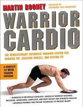 Warrior Cardio: The Revolutionary Metabolic Training System for Burning Fat, Building Muscle, and Getting Fit, Paperback/Martin Rooney
