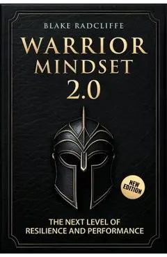 Warrior Mindset 2.0: The Next Level of Resilience and Performance - Blake Radcliffe