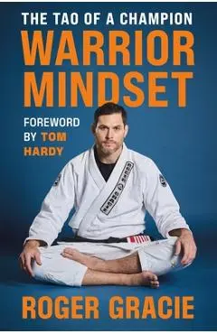 Warrior Mindset: The Tao of a Champion - Roger Gracie