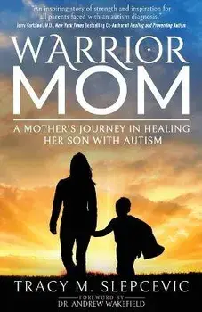 Warrior Mom: A Mother's Journey in Healing Her Son with Autism, Paperback/Tracy M. Slepcevic