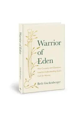 Warrior of Eden: How Curiosity and Questions Lead to Understanding God's Call for Women - Beth Guckenberger
