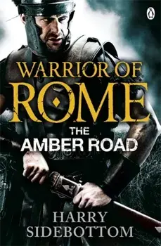 Warrior of Rome VI: The Amber Road, Paperback/Harry Sidebottom