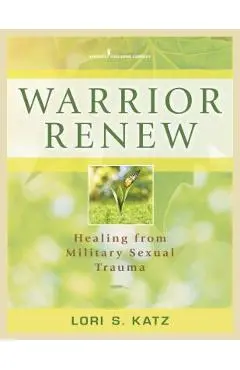Warrior Renew: Healing from Military Sexual Trauma - Lori Katz