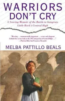 Warriors Don't Cry: A Searing Memoir of the Battle to Integrate Little Rock's Central High, Paperback/Melba Pattillo Beals