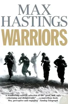 Warriors. Extraordinary Tales from the Battlefield, Paperback/Max Hastings