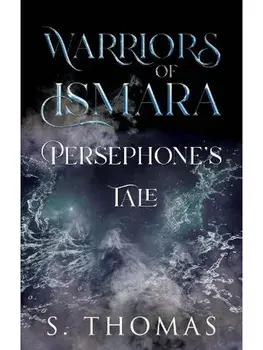 Warriors of Ismara: Persephone's Tale, Paperback/S. Thomas