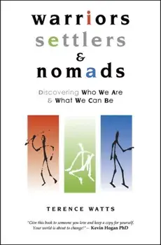 Warriors, Settlers & Nomads. Discovering Who We Are And What We Can Be, Paperback/Terence Watts
