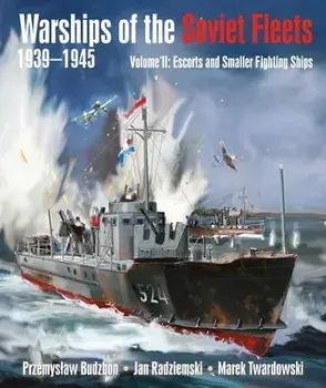 Warships of the Soviet Fleets, 1939-1945. Volume II Escorts and Smaller Fighting Ships, Hardback/Jan Radziemski; Marek Twardowski