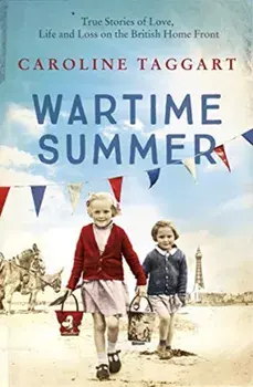 Wartime Summer. True Stories of Love, Life and Loss on the British Home Front, Paperback/Caroline Taggart