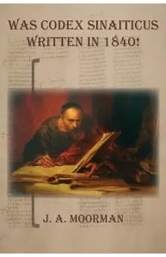 Was Codex Sinaiticus Written In 1840! - Jack A. Moorman
