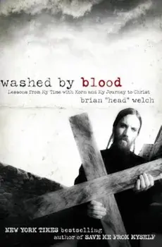 Washed by Blood: Lessons from My Time with Korn and My Journey to Christ, Paperback/Brian Welch
