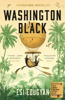Washington Black. Shortlisted for the Man Booker Prize 2018, Paperback/Esi Edugyan