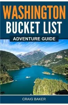 Washington Bucket List Adventure Guide - Craig Baker