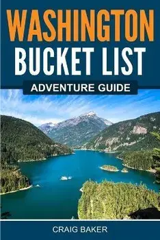 Washington Bucket List Adventure Guide, Paperback/Craig Baker