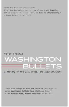 Washington Bullets: A History of the Cia, Coups, and Assassinations - Vijay Prashad