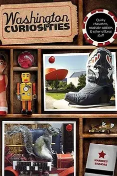 Washington Curiosities: Quirky Characters, Roadside Oddities & Other Offbeat Stuff, Paperback/Harriet Baskas