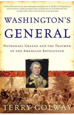 Washington's General: Nathanael Greene and the Triumph of the American Revolution - Terry Golway