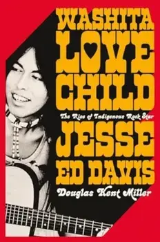 Washita Love Child. The Rise of Indigenous Rock Star Jesse Ed Davis, Hardback/***