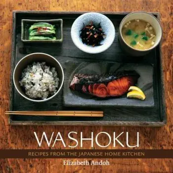 Washoku: Recipes from the Japanese Home Kitchen, Hardcover/Elizabeth Andoh