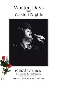 Wasted Days and Wasted Nights: A Meteoric Rise to Stardom, Paperback/Tammy Lorraine Huerta Fender