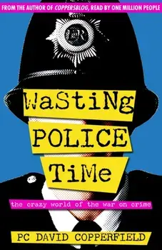 Wasting Police Time. The Crazy World of the War on Crime, Paperback/David Copperfield