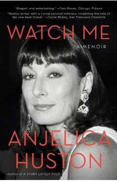 Watch Me: A Memoir - Anjelica Huston
