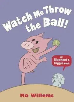 Watch Me Throw the Ball!, Paperback/Mo Willems
