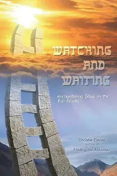 Watching and Waiting: Encountering Jesus in the Fall Feasts, Paperback/Christie Eisner