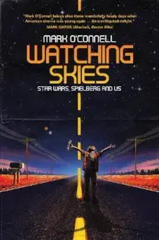 Watching Skies: Star Wars, Spielberg and Us, Paperback/Mark O'Connell