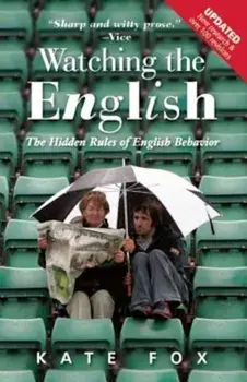 Watching the English: The Hidden Rules of English Behavior, Paperback/Kate Fox