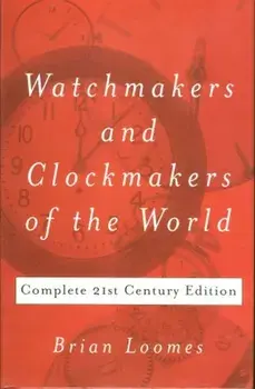 Watchmakers and Clockmakers of the World. Complete 21st Century Edition, 21 Revised edition, Hardback/Brian Loomes