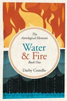 Water and Fire: The Astrological Elements Book 1, Paperback/Darby Costello