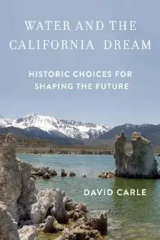 Water and the California Dream: Historic Choices for Shaping the Future, Paperback/David Carle