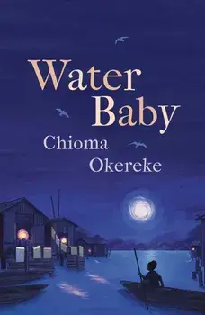 Water Baby. An uplifting coming-of-age story from the author of Bitter Leaf, Paperback/Chioma Okereke