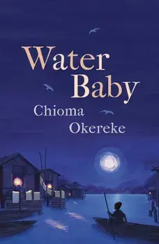 Water Baby. An uplifting coming-of-age story from the author of Bitter Leaf, Hardback/Chioma Okereke