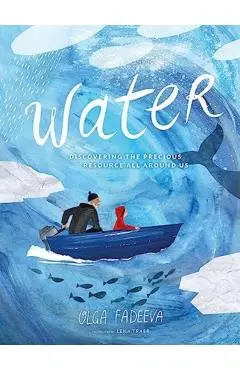 Water: Discovering the Precious Resource All Around Us - Olga Fadeeva