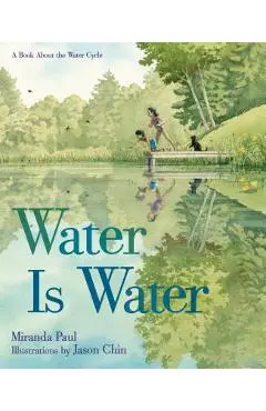 Water Is Water: A Book about the Water Cycle - Miranda Paul