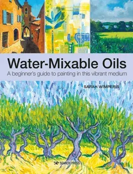 Water-Mixable Oils. A Beginner's Guide to Painting in This Vibrant Medium, Paperback/***