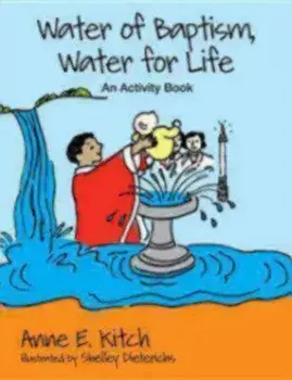 Water of Baptism, Water for Life: An Activity Book, Paperback/Anne E. Kitch