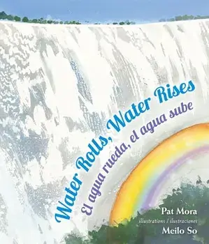 Water Rolls, Water Rises/El Agua Rueda, el Agua Sube, Paperback/Pat Mora