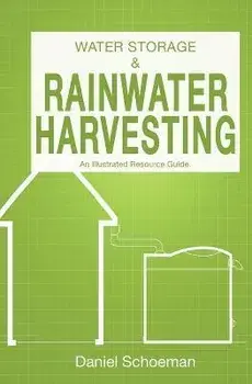 Water Storage And Rainwater Harvesting: An Illustrated Resource Guide., Paperback/Daniel Abel Schoeman