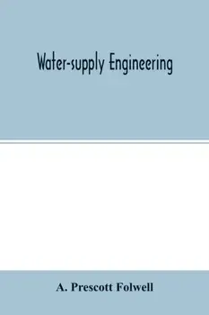 Water-supply engineering: the designing, construction, and maintenance of water-supply systems, both city and irrigation/A. Prescott Folwell