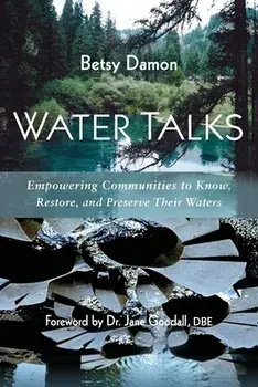 Water Talks: Empowering Communities to Know, Restore, and Preserve Their Waters, Paperback/Betsy Damon