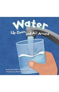 Water: Up, Down, and All Around - Matthew John