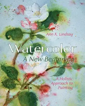 Watercolor: A New Beginning: A Holistic Approach to Painting, Paperback/Ann Lindsay