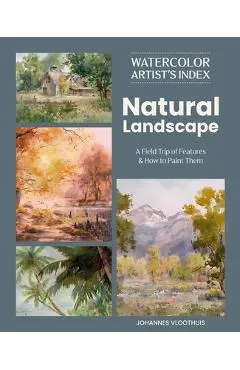 Watercolor Artist's Index of the Natural Landscape: A Field Trip of Features and How to Paint Them - Johannes Vloothuis