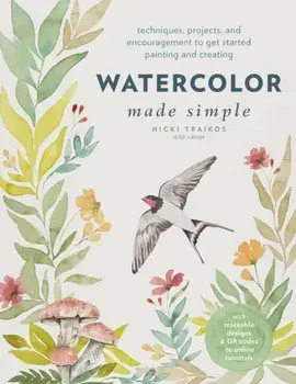Watercolor Made Simple. Techniques, Projects, and Encouragement to Get Started Painting and Creating – with traceable designs and QR codes to online tutorials, Paperback/Nicki Traikos